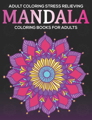 Adult Coloring Stress Relieving Mandala Coloring Books For Adults: Relaxation Mandala Designs