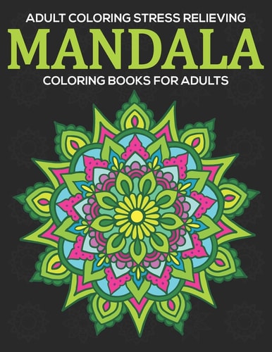 Adult Coloring Stress Relieving Mandala Coloring Books For Adults: Relaxation Mandala Designs