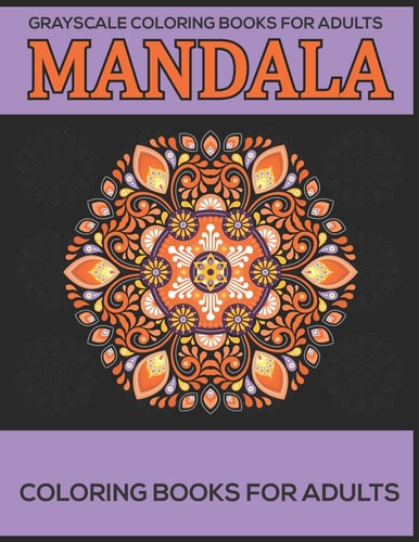 Grayscale Coloring Books For Adults Mandala Coloring Books For Adults: Stress Relieving Mandala Designs