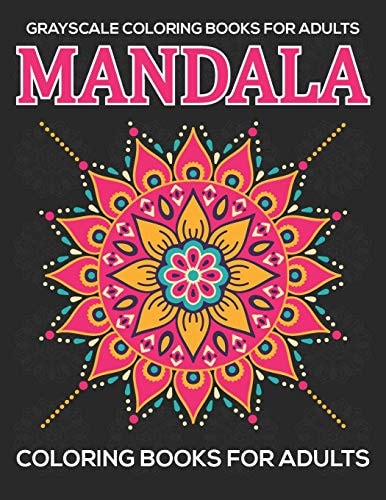 Grayscale Coloring Books For Adults Mandala Coloring Books For Adults: Relaxation Mandala Designs