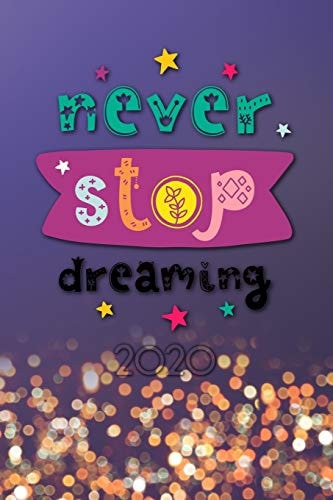 Never Stop Dreaming 2020 Your Personal Organizer 2020 with Cool Pages of Life - Personal Organizer 2020 - Weekly and Monthly Calendar for 2020 in Handy Pocket Size 6x9" with Great "Never Stop Dreaming" Motif