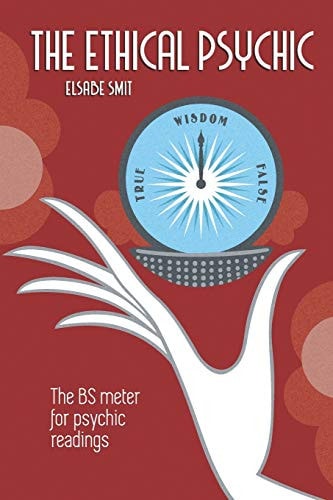 The Ethical Psychic The BS Meter for Psychic Readings