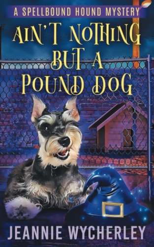 Ain't Nothing But a Pound Dog A Paranormal Animal Cozy Mystery