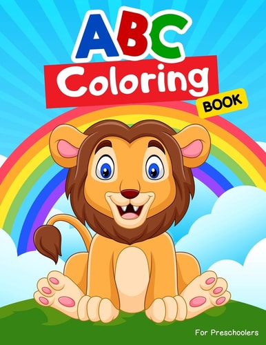 ABC Coloring Books for Preschoolers ABC Books for Kindergarteners, Preschoolers, Toddlers, Kids, Babies, Girls, Boys, 3,4,5,6,7,8 Year Olds.