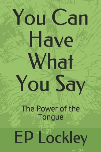 You Can Have What You Say The Power of the Tongue