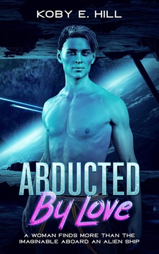 Abducted By Love A Woman Finds More Than The Imaginable Aboard An Alien Ship (Sci-fi Abduction Romance)