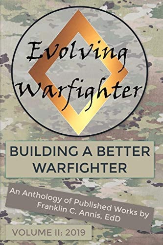 The Evolving Warfighter An Anthology of Published Works by Franklin C. Annis, EdD - VOL II
