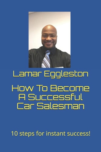 How To Become A Successful Car Salesman 10 Steps for Instant Success!
