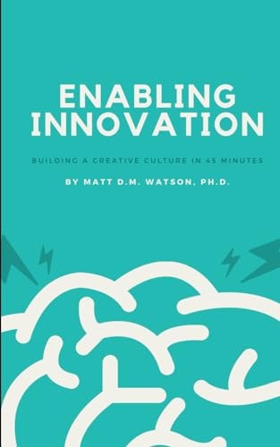 Enabling Innovation Building a Creative Culture In 45-Minutes