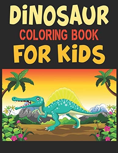 Dinosaur Coloring Book For Kids A Dinosaur Activity Book Adventure for Boys & Girls, Ages 2-4, 4-8 (25 Pages 8.5" X 11")