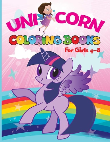 Unicorn Coloring Books for Girls 4-8 Magical Unicorn Coloring Books for Girls (US Edition) : for Girls, Toddlers and Kids Ages 1, 2, 3, 4, 5, 6, 7, 8 !