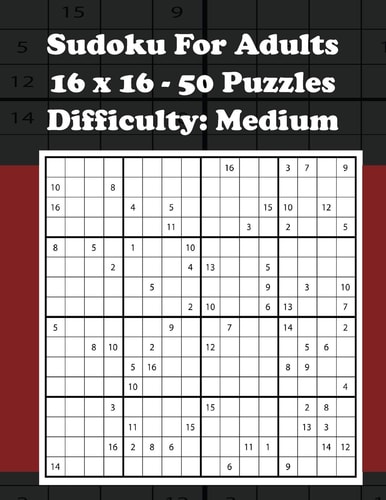 Sudoku For Adults - 16 X 16 - 50 Puzzles - Difficulty Medium 8.5 X 11 50 Puzzles & Solutions 101 Pages