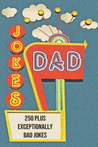 Dad Jokes 250+ Exceptionally Bad Dad Jokes