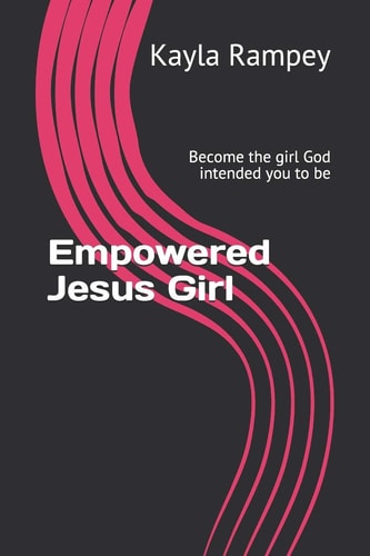 Empowered Jesus Girl Become the Girl God Intended You to Be