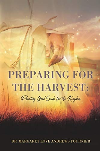 Preparing for the the Harvest Planting Good Seeds for the Kingdom