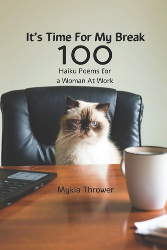 It's Time For My Break 100 Haiku Poems For a Woman At Work