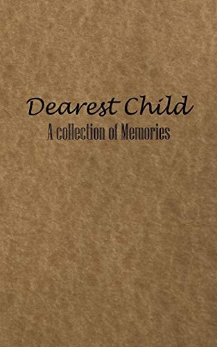 Dearest Child A Collection of Memories for You As You Grow