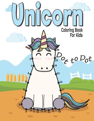 Dot to Dot Unicorn Coloring Book For Kids Fun and Challenge Kids Workbook for Learning (Connect the Dots and Coloring Books for Kids Ages 4-8, 9-12)