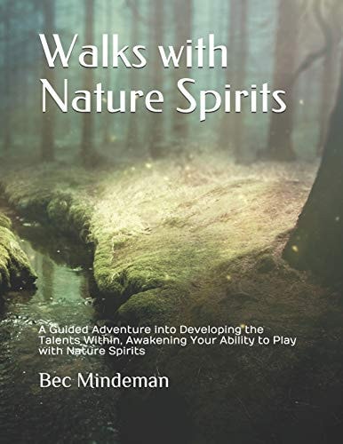 Walks with Nature Spirits A Guided Adventure Into Developing the Talents Within, Awakening Your Ability to Play with Nature Spirits