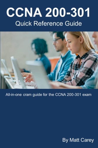 CCNA 200-301 Quick Reference Guide Easy to Follow Study Guide That Will Help You Prepare for the New CCNA 200-301 Exam