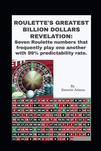 Roulette's Greatest Billion Dollars Revelation Seven Roulette Numbers That Frequently Play One Another with a Predictability Rate Of 99%.