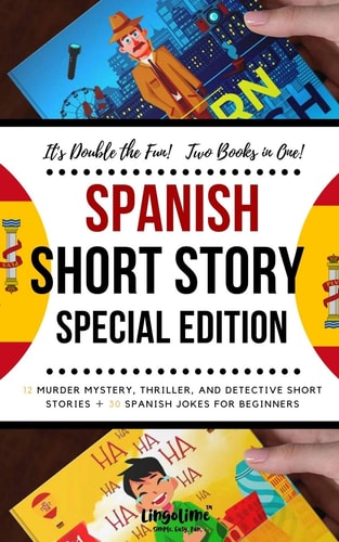 Spanish Short Story Special Edition 12 Murder Mystery, Thriller, and Detective Short Stories, 30 Spanish Jokes for Beginners (2 Manuscripts in 1)