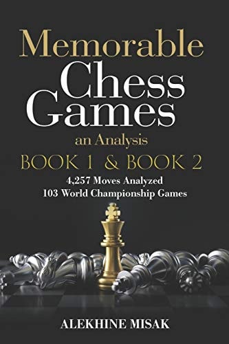 Memorable Chess Games Book 1 & 2 - An Analysis 4,257 Moves Analyzed 103 World Class Matches Chess for Beginners Intermediate & Experts World Championship & Other Games Strategy Tactics Gift Books Visualize Some of the Grand Masters Matches