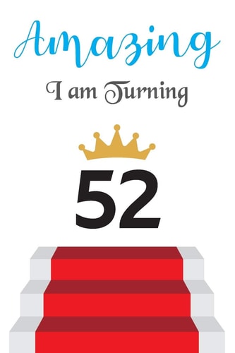 Amazing!!!! I Am Turning 52 Notebook - Best Gift for Birthday