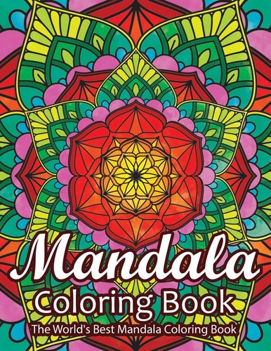 Mandala Coloring Book the World's Best Mandala Coloring Book Adult Coloring Book Stress Relieving Mandalas Designs Patterns and So Much More Mandala Coloring Book for Adults with Fun, Easy, Relaxing Coloring Pages for Meditation, Happiness&Soothe the Soul