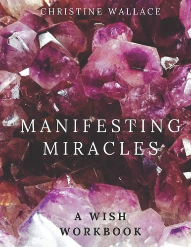Manifesting Miracles A Wish Workbook