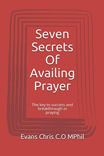 Seven Secrets Of Availing Prayer The Key to Success and Breakthrough in Praying