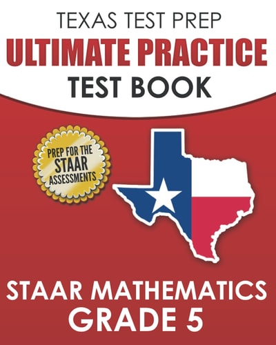 TEXAS TEST PREP Ultimate Practice Test Book STAAR Mathematics Grade 5 Includes 8 STAAR Math Practice Tests