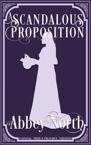 A Scandalous Proposition A Pride & Prejudice Variation