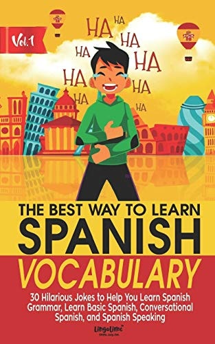 The Best Way to Learn Spanish Vocabulary 30 Hilarious Jokes to Help You Learn Spanish Grammar, Learn Basic Spanish, Conversational Spanish, and Spanish Speaking