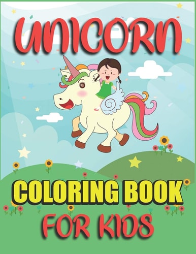 Unicorn Coloring Book for Kids Coloring for Kids, Twins and Teenagers: a Fantasy Coloring Book with Magical Unicorns for Kids
