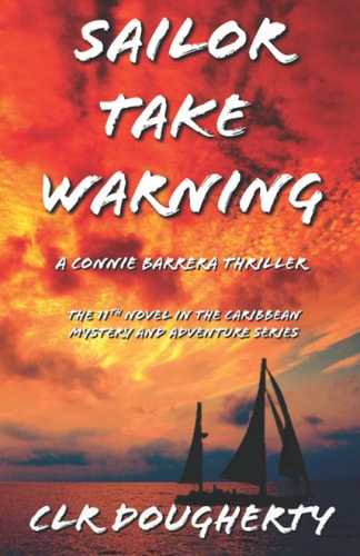 Sailor Take Warning - a Connie Barrera Thriller The 11th Novel in the Caribbean Mystery and Adventure Series