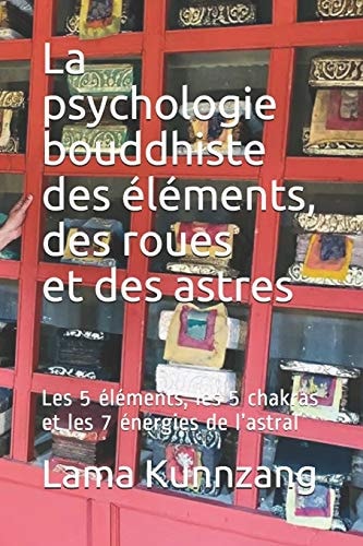 La Psychologie Bouddhiste Des Éléments, Des Roues Et Des Astres Les 5 Éléments, Les 5 Chakras Et Les 7 Énergies de L'astral