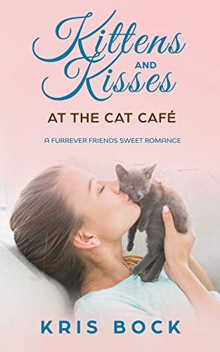 Kittens and Kisses at the Cat Café A Furrever Friends Sweet Romance