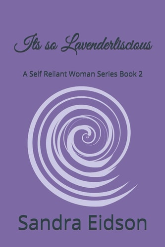 Its So Lavenderliscious A Self Reliant Woman Series Book 2