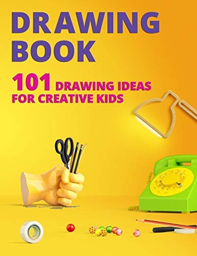 Drawing Book for Kids 101 Drawing Ideas for Creative Kids