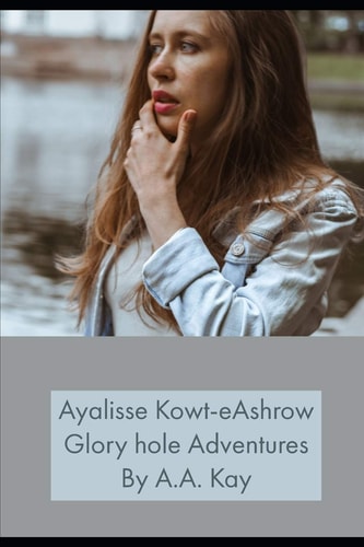 Ayalisse Kowt-eAshrow Glory Hole Adventures