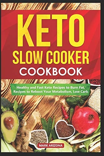 Keto Slow Cooker Cookbook: Healthy and Fast Keto Recipes to Burn Fat, Recipes to Reboot Your Metabolism, Low Carb