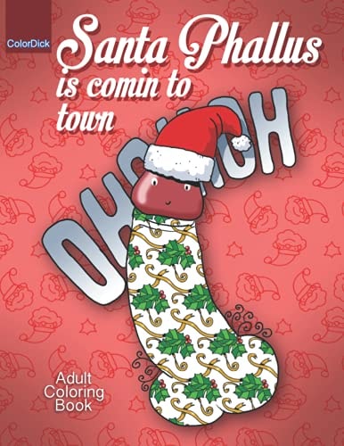 Santa Phallus Is Comin to Town Funny Christmas Coloring Book for Grown Ups Fill with Santa Phallus the Best Dick Present