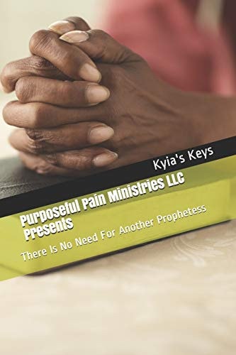 Purposeful Pain Ministries LLC Presents There Is No Need For Another Prophetess