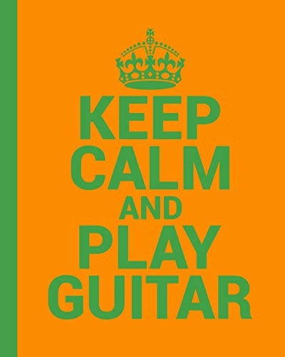 Keep Calm and Play Guitar. a Guitar Tab Book for Guitarists Conveniently Sized at 8 X 10 . 200 Pages