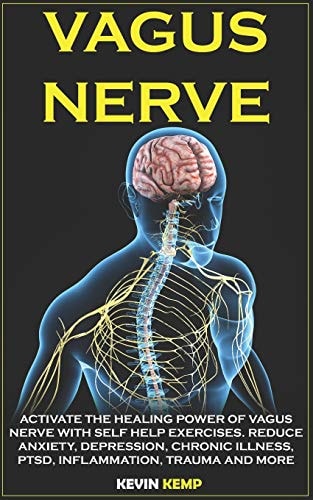 Vagus Nerve Activate the Healing Power of Vagus Nerve with Self Help Exercises. Reduce Anxiety, Depression, Chronic Illness, Ptsd, Inflammation, Trauma and More