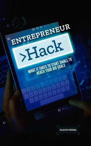 Entreprenuer Hack What It Takes to Start Small to Reach Your Big Goals