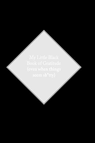 My Little Black Book of Gratitude (even When Things Seem Sh*tty)