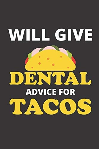 Will Give Dental Advice for Tacos 120 Pages, 6 X 9 Size,