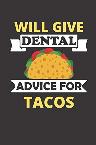 Will Give Dental Advice for Tacos 120 Pages, 6 X 9 Size,